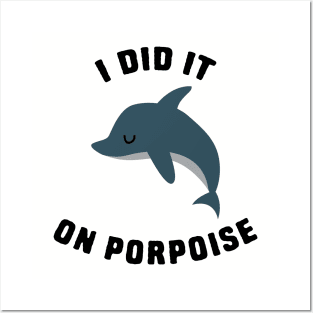 I did it on porpoise Posters and Art